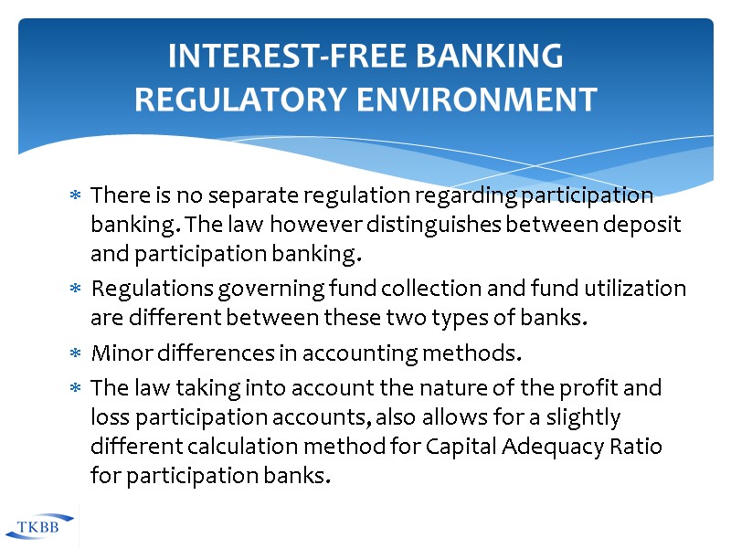 Interest-Free Banking  Regulatory Environment There is no separate regulation regarding participation banking. The